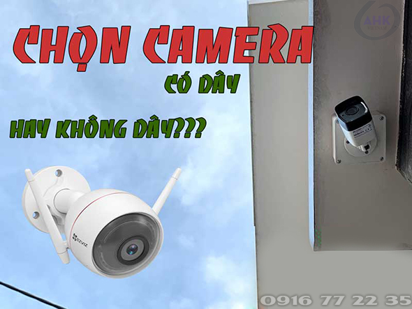 Camera có dây và không dây. Loại nào tốt hơn?